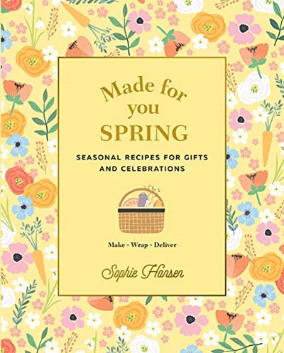 Made for You: Spring: Seasonal Recipes for Gifts and Celebrations - Make Wrap Deliver