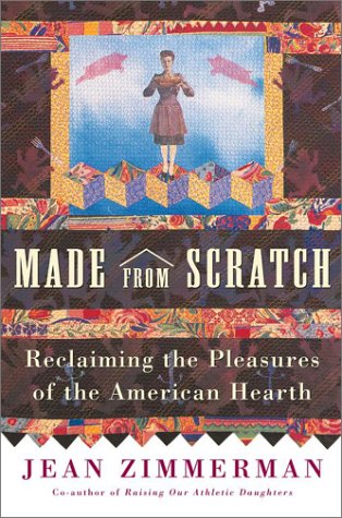 Made From Scratch: Reclaiming The Pleasures of The American Hearth