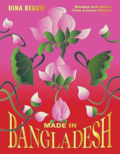 Made in Bangladesh: Recipes and Stories from a Home Kitchen