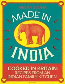 Made in India, Cooked in Britain: Recipes from an Indian Family Kitchen
