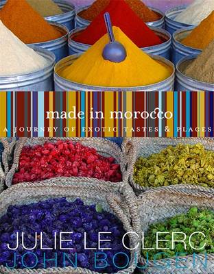 Made in Morocco: A Journey of Exotic Tastes & Places