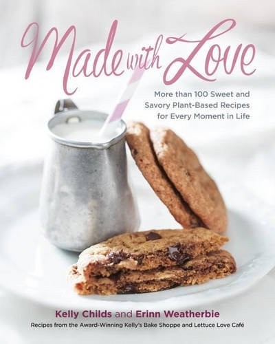Made with Love: More Than 100 Sweet and Savory Plant-Based Recipes for Every Moment in Life