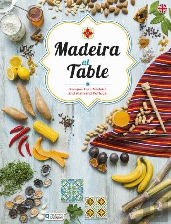 Madeira at Table Recipes from Madeira and mainland Portugal (English Edition)
