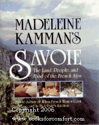 Madeleine Kamman's Savoie: The Land, People, and Food of the French Alps