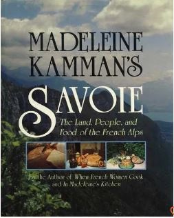 Madeleine Kamman's Savoie: The Land, People, and Food of the French Alps