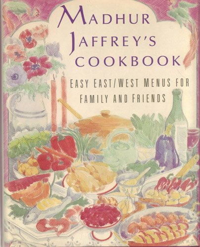 Madhur Jaffrey's Cookbook: Easy East/West Menus for Family and Friends