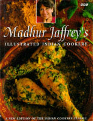 Madhur Jaffrey's Illustrated Indian Cookery: (Revised Edition)