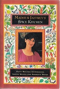 Madhur Jaffrey's Spice Kitchen: Fifty Recipes Introducing Indian Spices and Aromatic Seeds