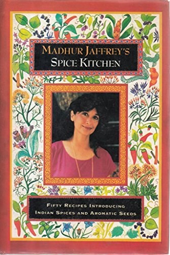 Madhur Jaffrey's Spice Kitchen: Fifty Recipes Introducing Indian Spices and Aromatic Seeds