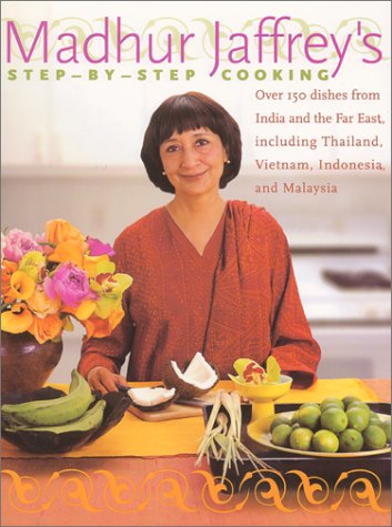 Madhur Jaffrey's Step-by-Step Cooking: Over 150 Dishes from India and the Far East, Including Thailand, Indonesia, and Malaysia
