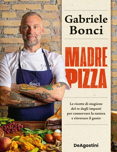 Madre Pizza: Le Ricette di Stagione del re Degli Impasti per Conservare la Natura e Ritrovare il Gusto