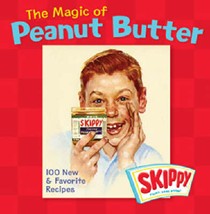 Magic of Peanut Butter: 100 New & Favorite Recipes