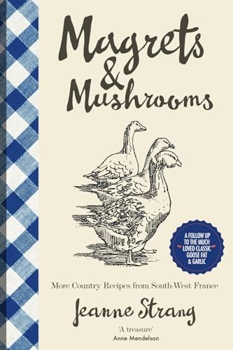 Magrets & Mushrooms: More Country Recipes from South-West France