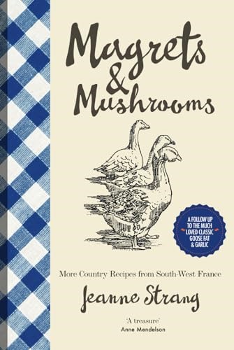 Magrets & Mushrooms: More Country Recipes from South-West France (ckbk originals)