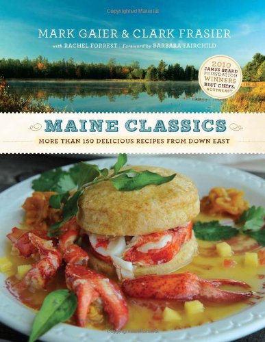 Maine Classics: More Than 150 Delicious Recipes from Down East