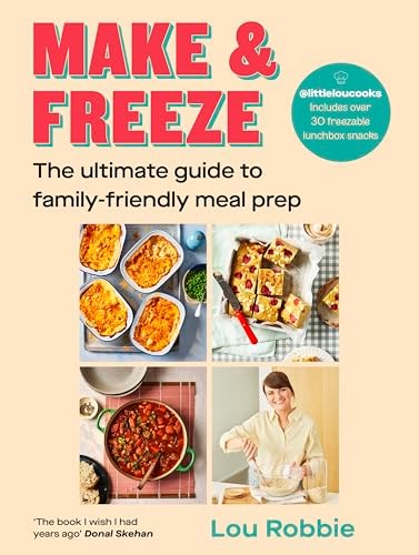 Make and Freeze: The Ultimate Guide to Family-friendly Meal Prep