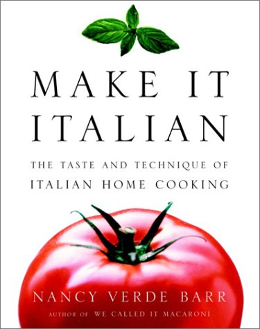 Make It Italian: The Taste & Technique of Italian Home Cooking