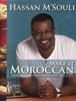 Make it Moroccan: Modern Cuisine from the Place where the Sun Sets