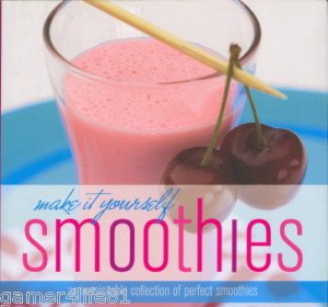Make It Yourself Smoothies: An Irresistible Collection of Perfect Smoothies