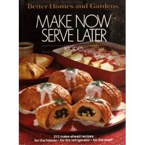 Make Now Serve Later Recipes (Better Homes and Gardens)