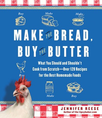 Make the Bread, Buy the Butter: The Tipsy Baker's Guide to the Best Homemade Foods