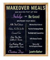 Makeover Meals: 200 Recipes That Let You Indulge or Be Good, Whatever Your Mood