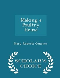 Making a Poultry House - Scholar's Choice Edition
