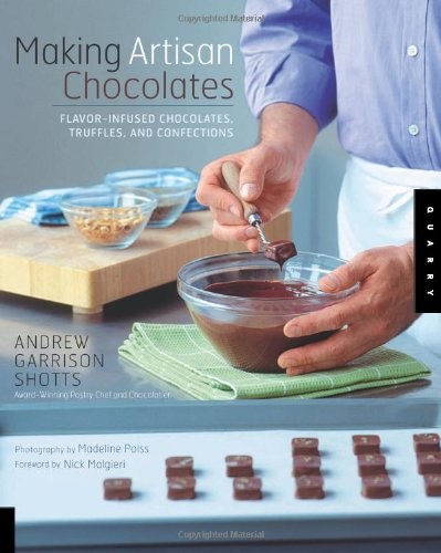 Making Artisan Chocolates: Flavor-Infused Chocolates, Truffles, and Confections
