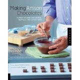 Making Artisan Chocolates: Flavor-Infused Chocolates, Truffles, and Confections