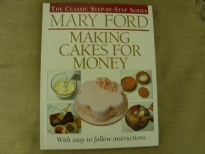 Making Cakes for Money: With Easy-to-Follow Costings and Step-by-Step Instructions
