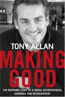 Making Good: The Inspiring Story of Serial Entrepreneur, Maverick And Restaurateur