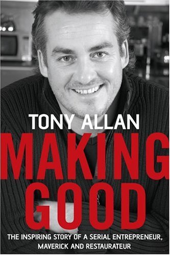 Making Good: The Inspiring Story of Serial Entrepreneur, Maverick And Restaurateur