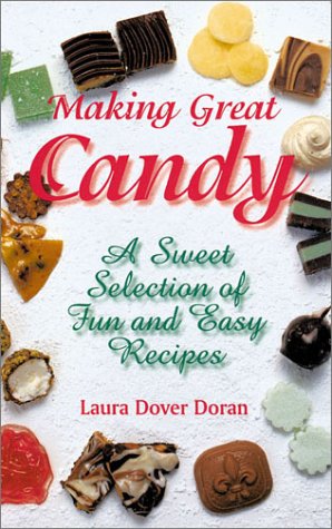 Making Great Candy: A Sweet Selection of Fun And Easy Recipes