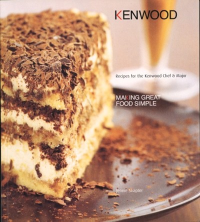 Making Great Food Simple: Recipes for the Kenwood Chef & Major