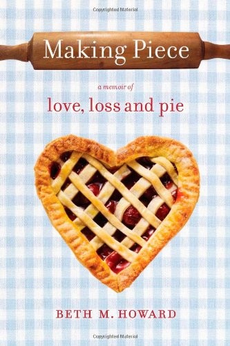 Making Piece: A Memoir of Love, Loss and Pie