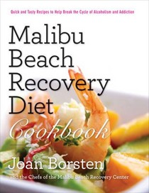 Malibu Beach Diet Recovery Cookbook: Quick and Tasty Recipes to Help Breal the Cycle of Alcoholism and Addiction