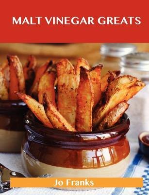 Malt Vinegar Greats: Delicious Malt Vinegar Recipes, The Top 41 Malt Vinegar Recipes