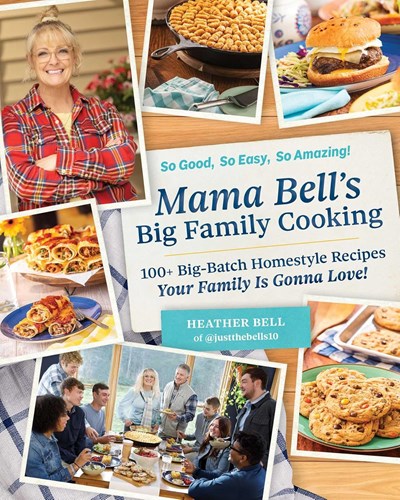 Mama Bell's Big Family Cooking: 110 Big-Batch, Homestyle Recipes Your Family Is Gonna Love!