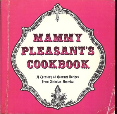 Mammy Pleasant's Cookbook: A Treasury of Gourmet Recipes from Victorian America