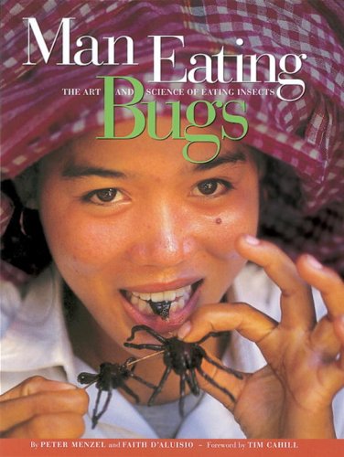 Man Eating Bugs: The Art And Science of Eating Insects
