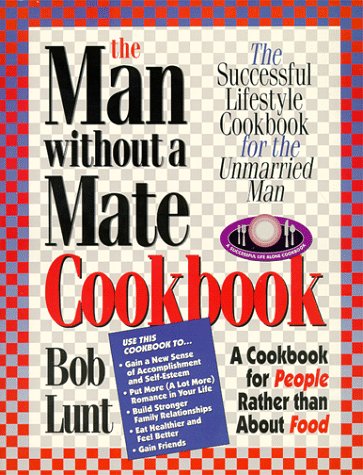 Man Without a Mate Cookbook: The Successful Lifestyle Cookbook for the Unmarried Man, a Cookbook
