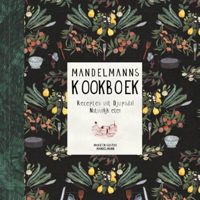 Mandelmanns Kookboek: Heerlijke, natuurlijke recepten uit Djupadal