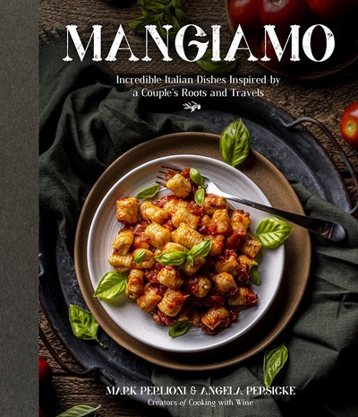 Mangiamo: Incredible Italian Dishes Inspired by a Couple's Roots and Travels