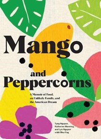 Mango and Peppercorns: A Memoir of Food, an Unlikely Family, and the American Dream