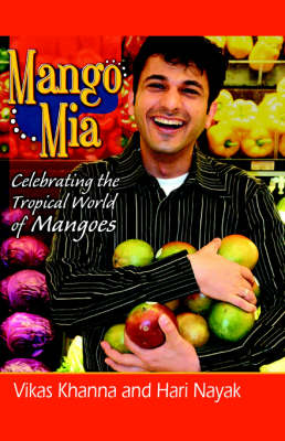Mango Mia: Celebrating the Tropical World of Mangoes