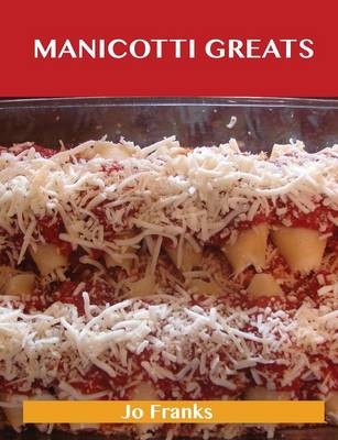 Manicotti Greats: Delicious Manicotti Recipes, The Top 37 Manicotti Recipes