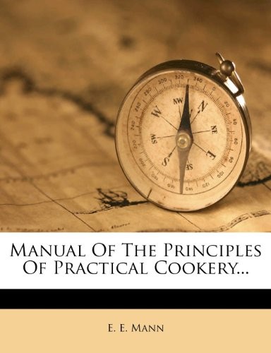 Manual of the Principles of Practical Cookery...