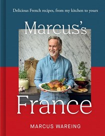 Marcus’s France: Delicious French Recipes from my Kitchen to Yours