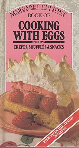 Margaret Fulton's Book of Cooking with Eggs: Including Crepes, Souffles & Snacks