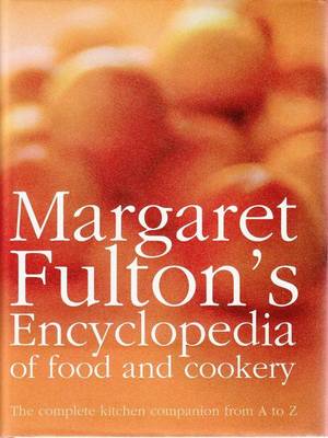 Margaret Fulton's Encyclopedia of Food and Cookery: The Complete Kitchen Companion from A to Z